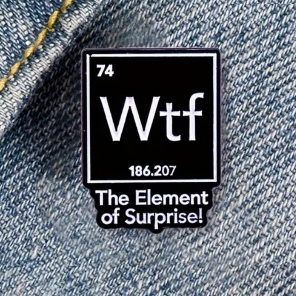 3/$25 “WTF The Element of Surprise!” Funny Pin, Elements, Periodic Table
